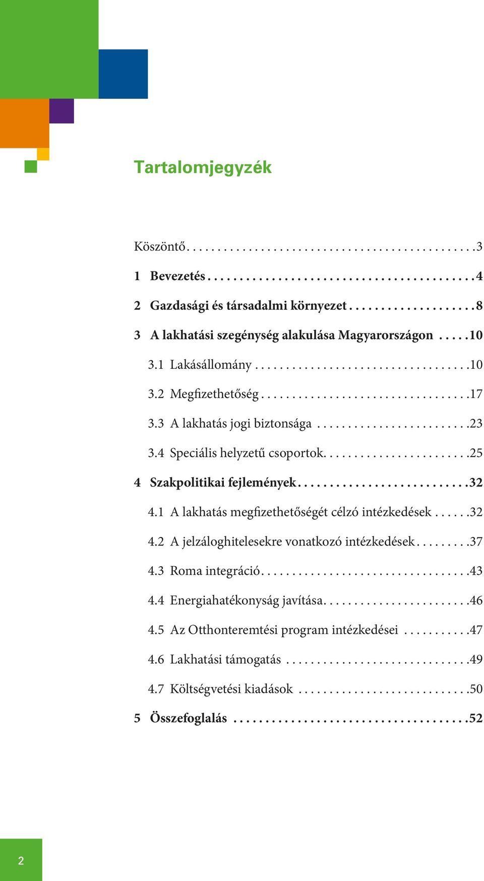 ... 32 4.1 A lakhatás megfizethetőségét célzó intézkedések...32 4.2 A jelzáloghitelesekre vonatkozó intézkedések...37 4.3 Roma integráció....43 4.