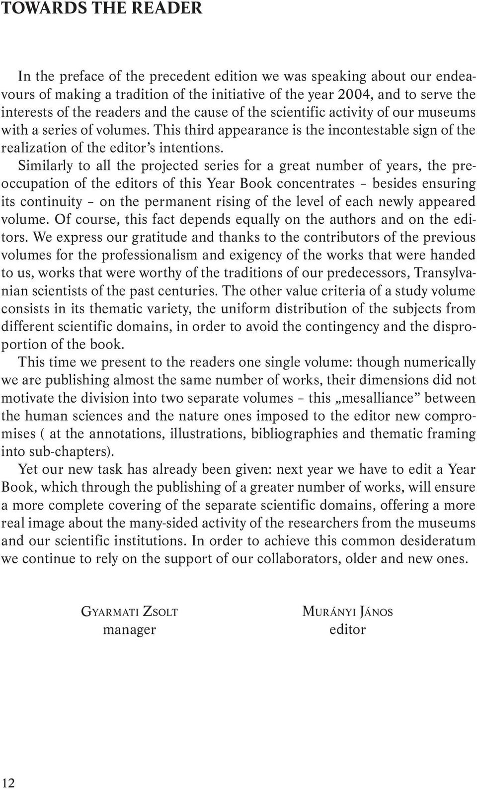 Similarly to all the projected series for a great number of years, the preoccupation of the editors of this Year Book concentrates besides ensuring its continuity on the permanent rising of the level