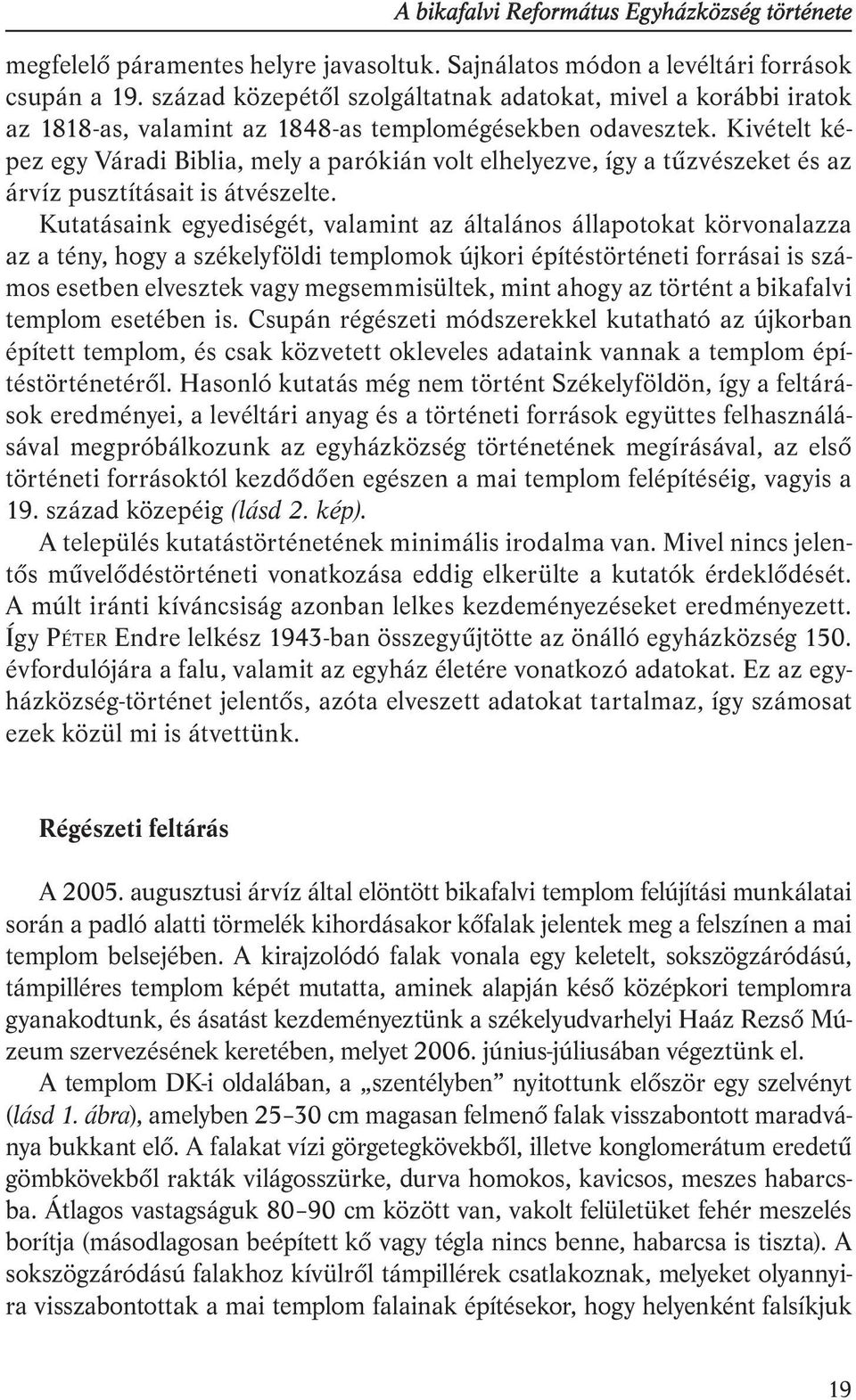 Kivételt képez egy Váradi Biblia, mely a parókián volt elhelyezve, így a tűzvészeket és az árvíz pusztításait is átvészelte.