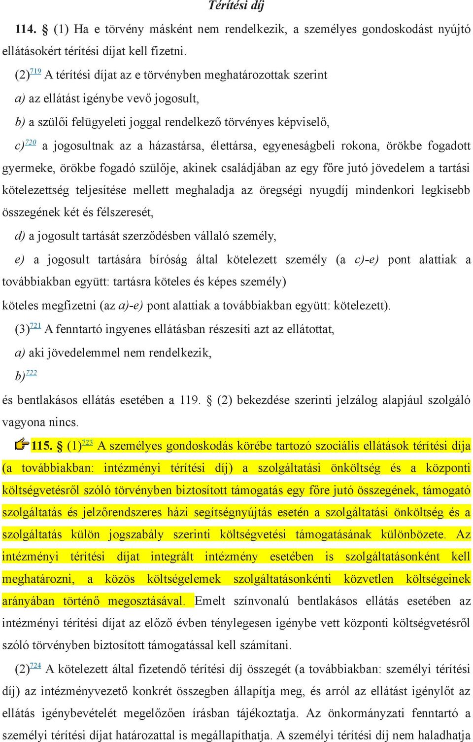 házastársa, élettársa, egyeneságbeli rokona, örökbe fogadott gyermeke, örökbe fogadó szülője, akinek családjában az egy főre jutó jövedelem a tartási kötelezettség teljesítése mellett meghaladja az