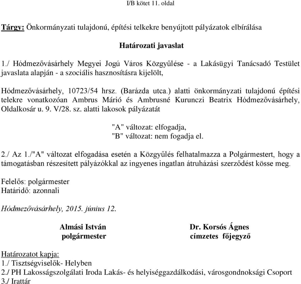 ) alatti önkormányzati tulajdonú építési telekre vonatkozóan Ambrus Márió és Ambrusné Kurunczi Beatrix Hódmezővásárhely, Oldalkosár u. 9. V/28. sz.