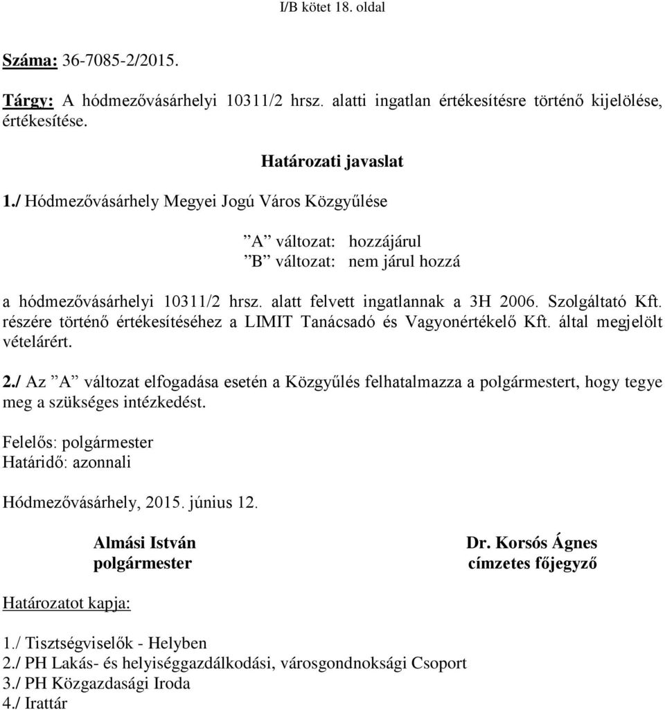 részére történő értékesítéséhez a LIMIT Tanácsadó és Vagyonértékelő Kft. által megjelölt vételárért. 2.