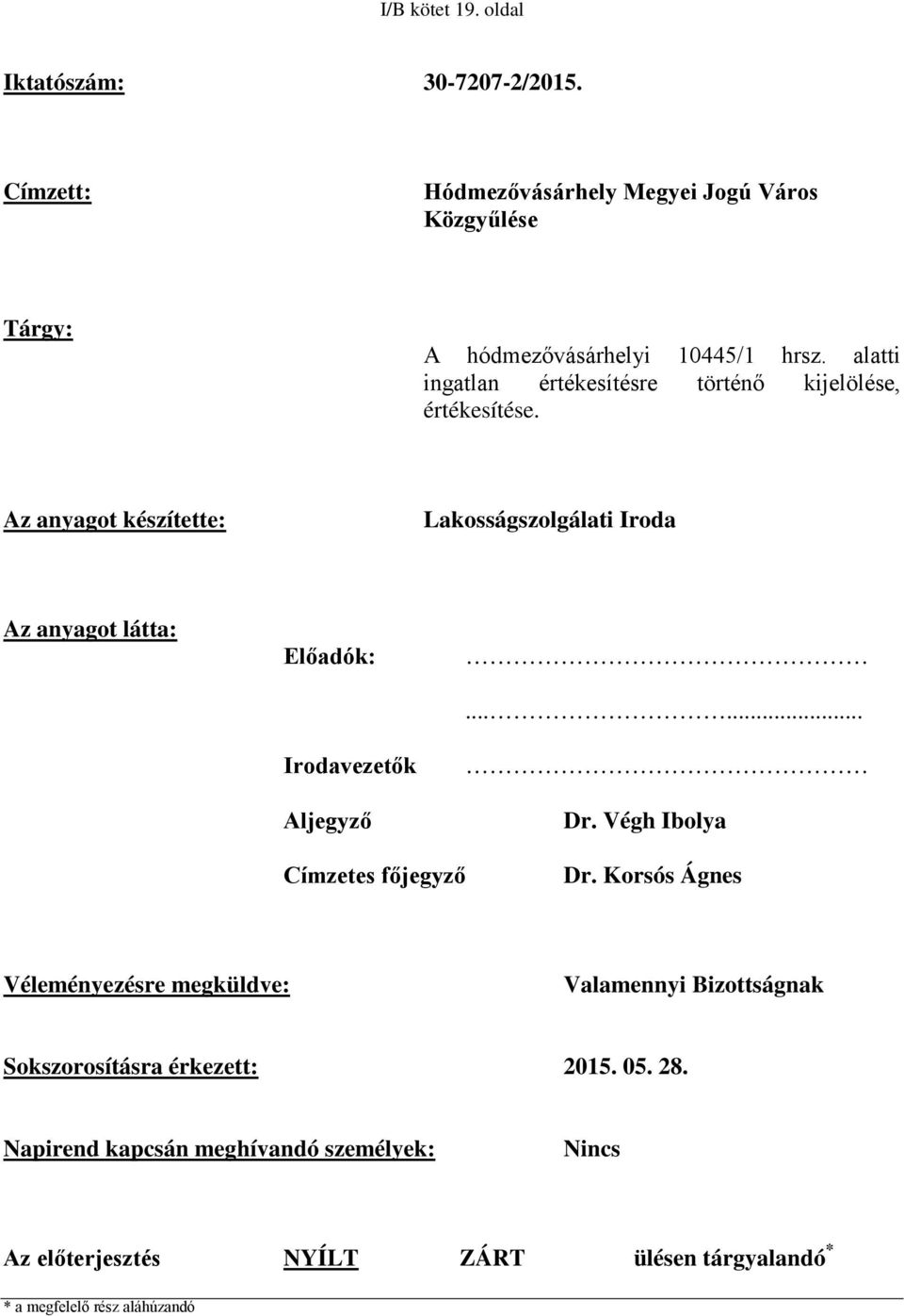 Az anyagot készítette: Lakosságszolgálati Iroda Az anyagot látta: Előadók: Irodavezetők Aljegyző...... Dr. Végh Ibolya Címzetes főjegyző Dr.