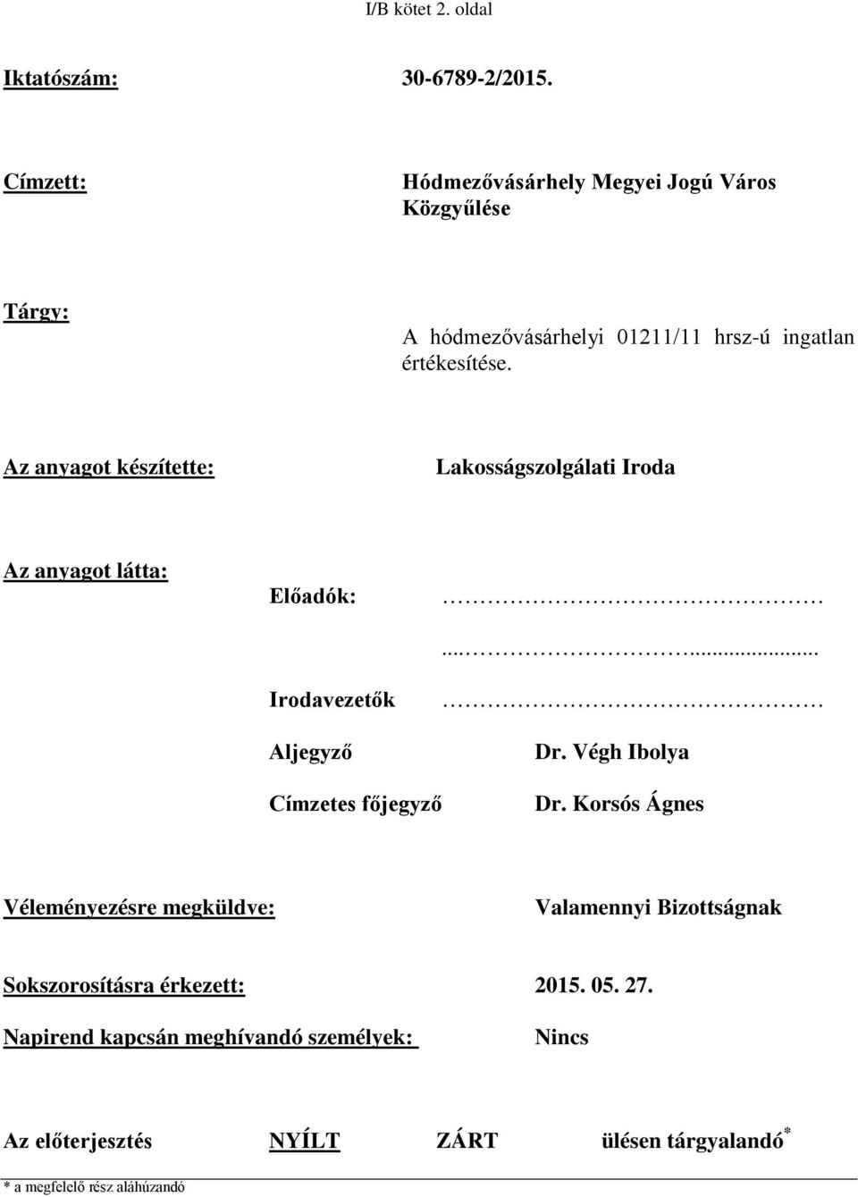 Az anyagot készítette: Lakosságszolgálati Iroda Az anyagot látta: Előadók: Irodavezetők Aljegyző...... Dr.