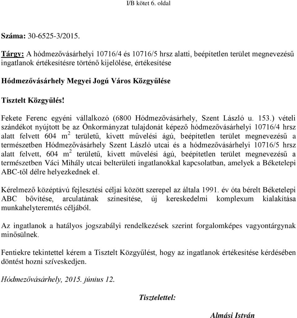 Tisztelt Közgyűlés! Fekete Ferenc egyéni vállalkozó (6800 Hódmezővásárhely, Szent László u. 153.