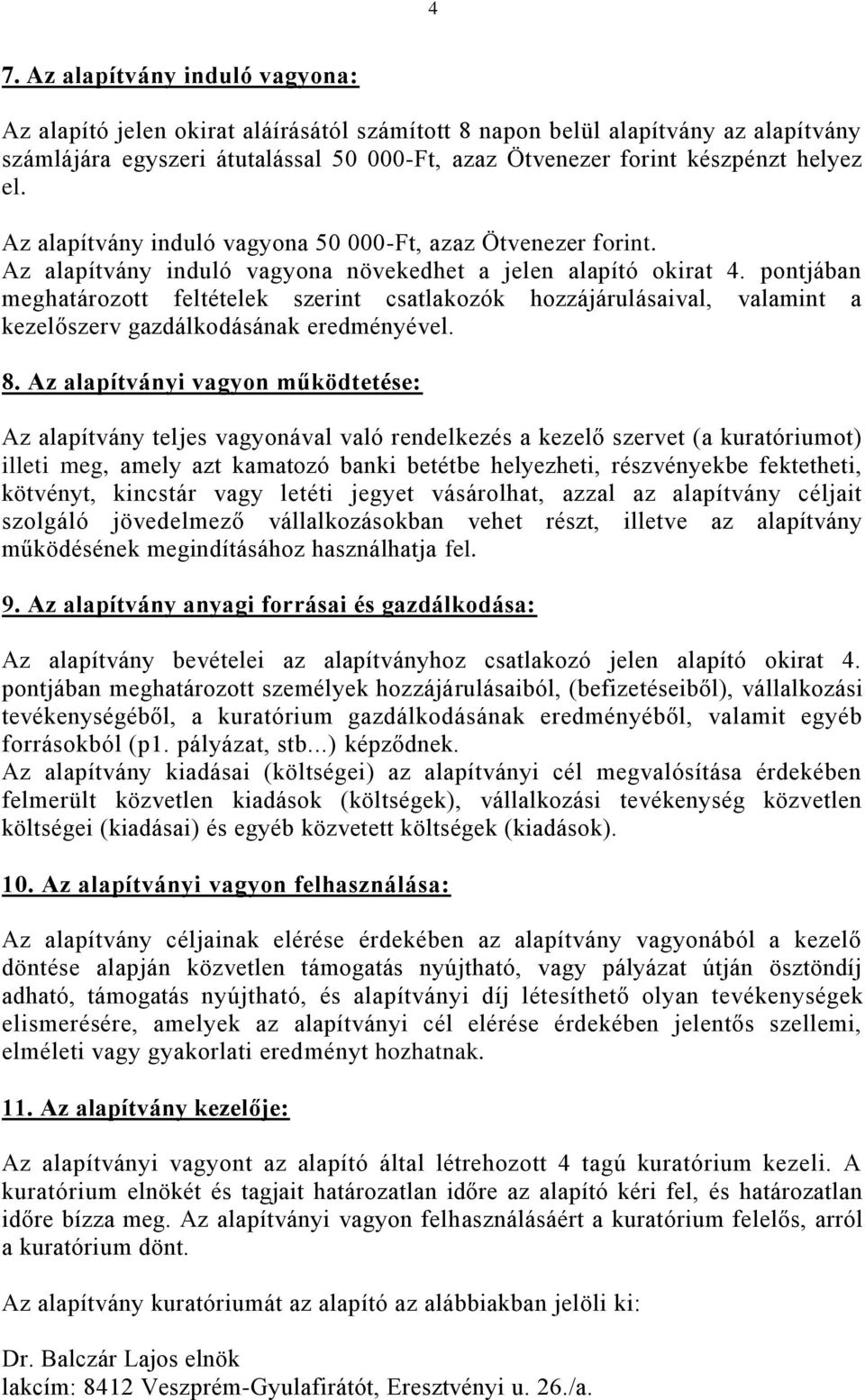 pontjában meghatározott feltételek szerint csatlakozók hozzájárulásaival, valamint a kezelőszerv gazdálkodásának eredményével. 8.