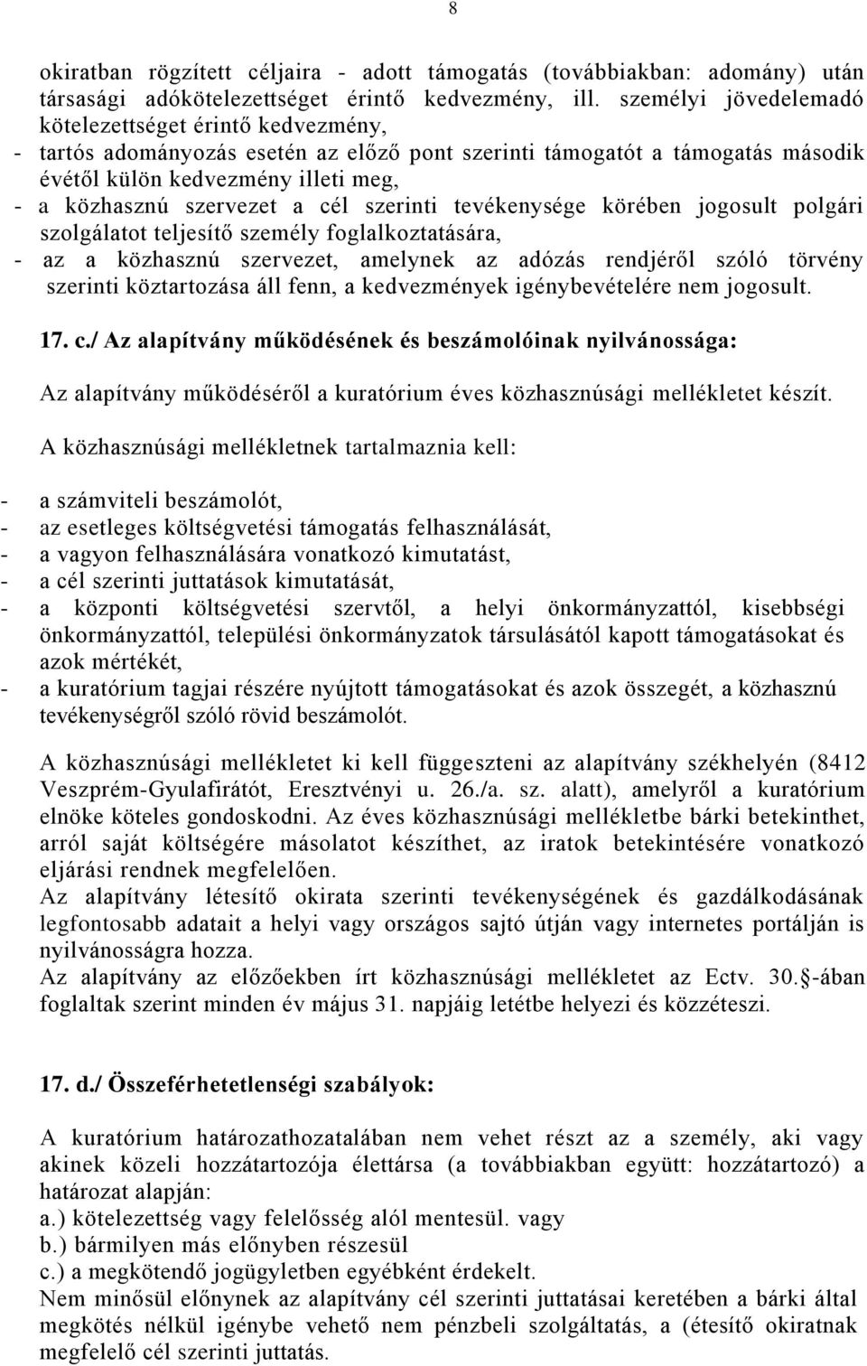 cél szerinti tevékenysége körében jogosult polgári szolgálatot teljesítő személy foglalkoztatására, - az a közhasznú szervezet, amelynek az adózás rendjéről szóló törvény szerinti köztartozása áll