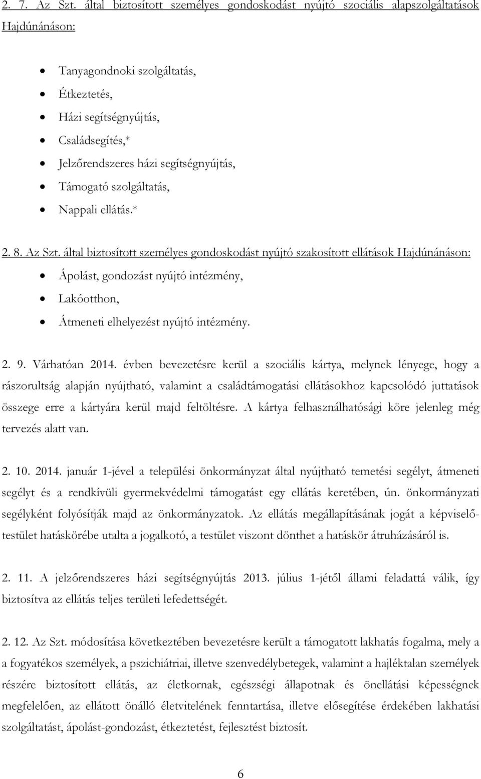 segítségnyújtás, Támogató szolgáltatás, Nappali ellátás.* 2. 8. Az Szt.