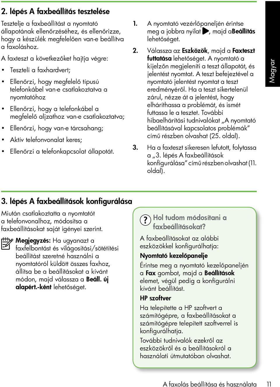 van-e csatlakoztatva; Ellenőrzi, hogy van-e tárcsahang; Aktív telefonvonalat keres; Ellenőrzi a telefonkapcsolat állapotát. 1.