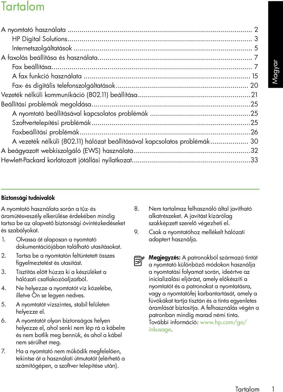 ..25 Szoftvertelepítési problémák...25 Faxbeállítási problémák...26 A vezeték nélküli (802.11) hálózat beállításával kapcsolatos problémák... 30 A beágyazott webkiszolgáló (EWS) használata.