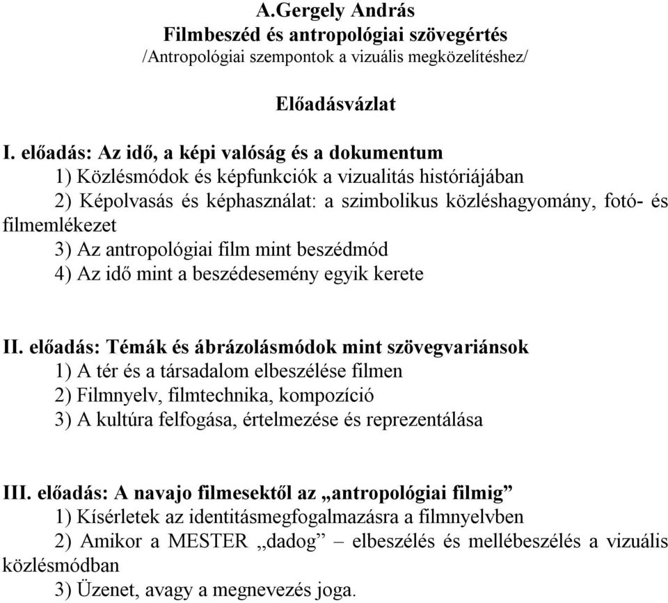 antropológiai film mint beszédmód 4) Az idő mint a beszédesemény egyik kerete II.