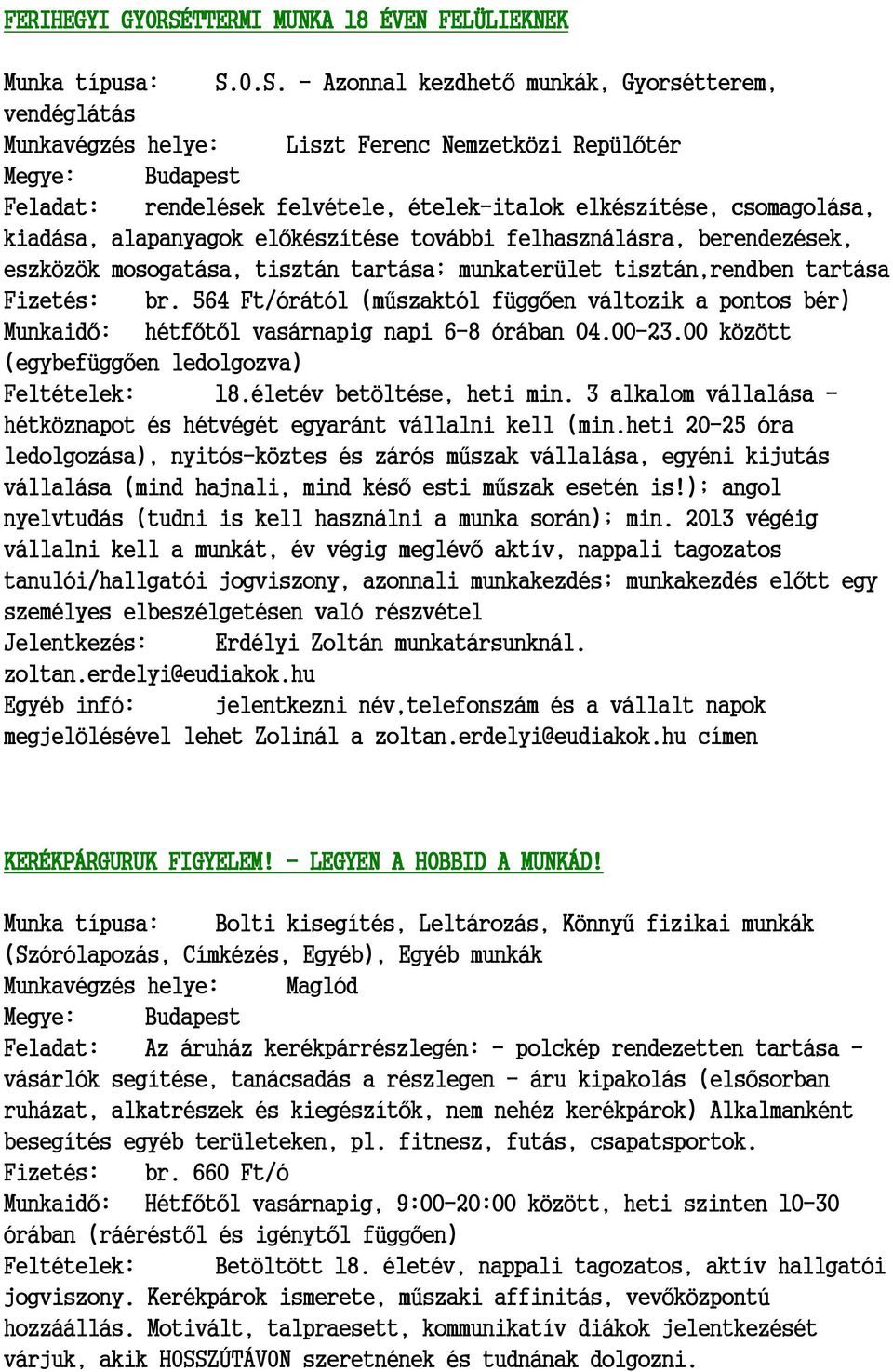 O.S. - Azonnal kezdhető munkák, Gyorsétterem, vendéglátás Munkavégzés helye: Liszt Ferenc Nemzetközi Repülőtér Feladat: rendelések felvétele, ételek-italok elkészítése, csomagolása, kiadása,