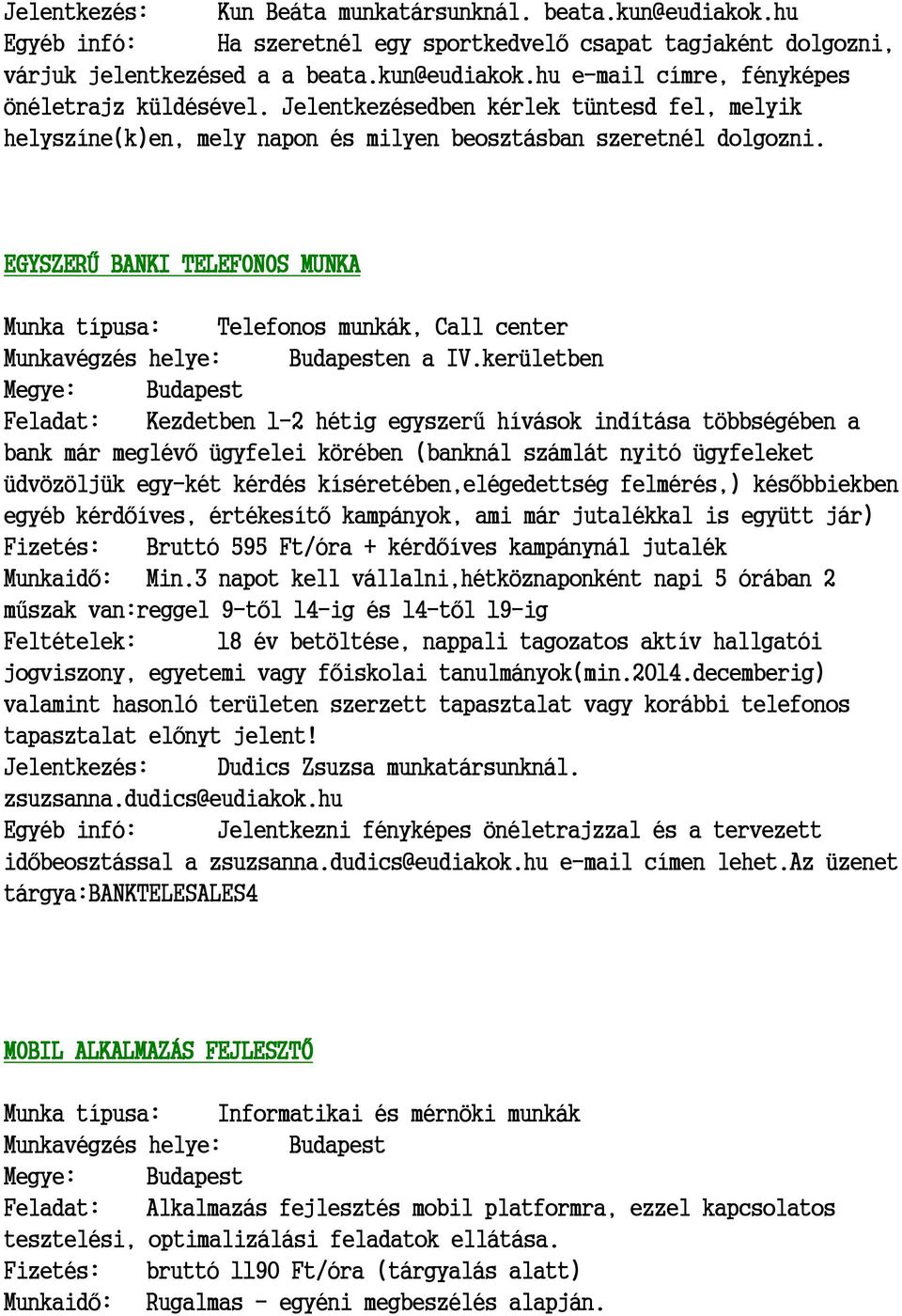 EGYSZERŰ BANKI TELEFONOS MUNKA Munka típusa: Telefonos munkák, Call center Munkavégzés helye: Budapesten a IV.