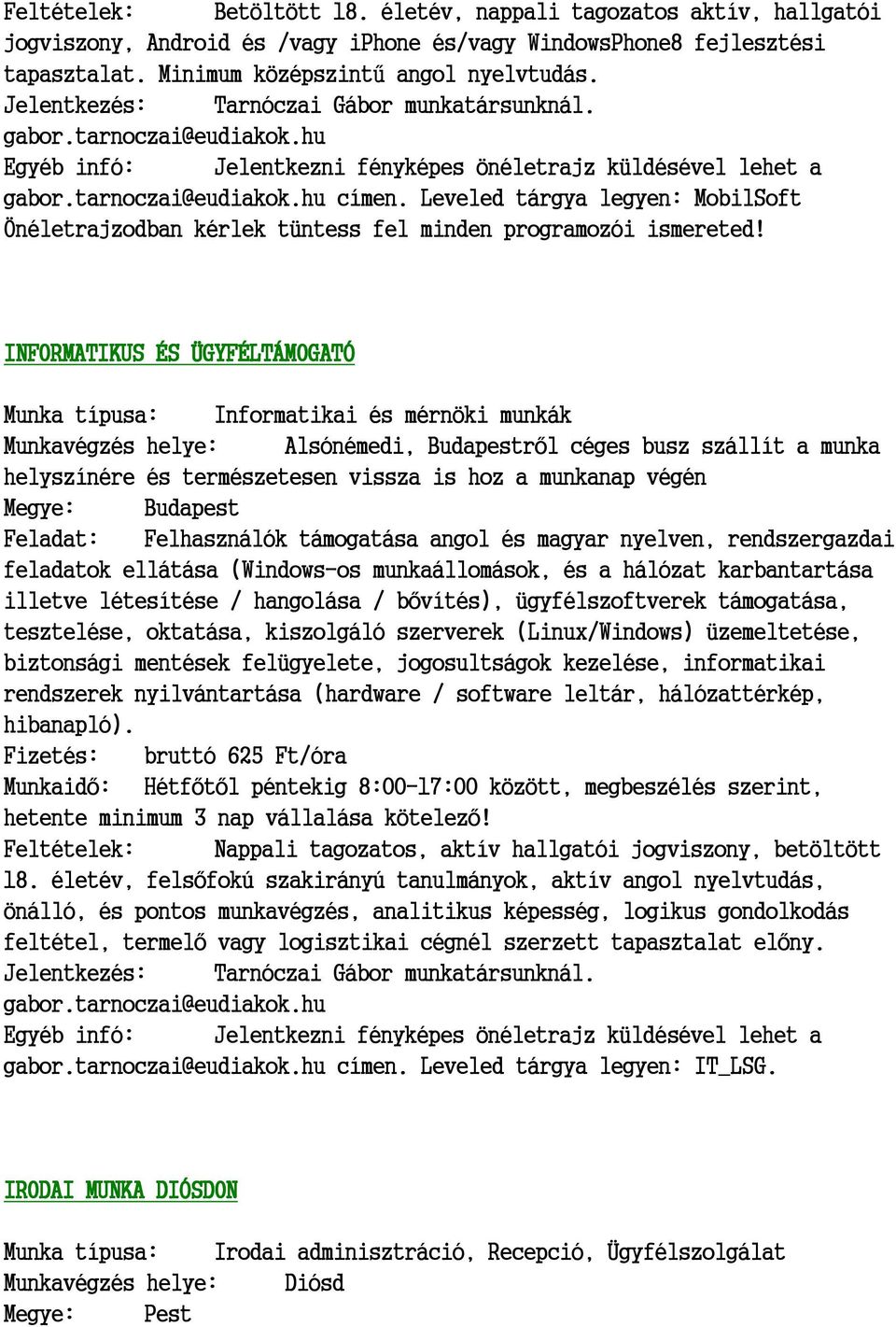 Leveled tárgya legyen: MobilSoft Önéletrajzodban kérlek tüntess fel minden programozói ismereted!