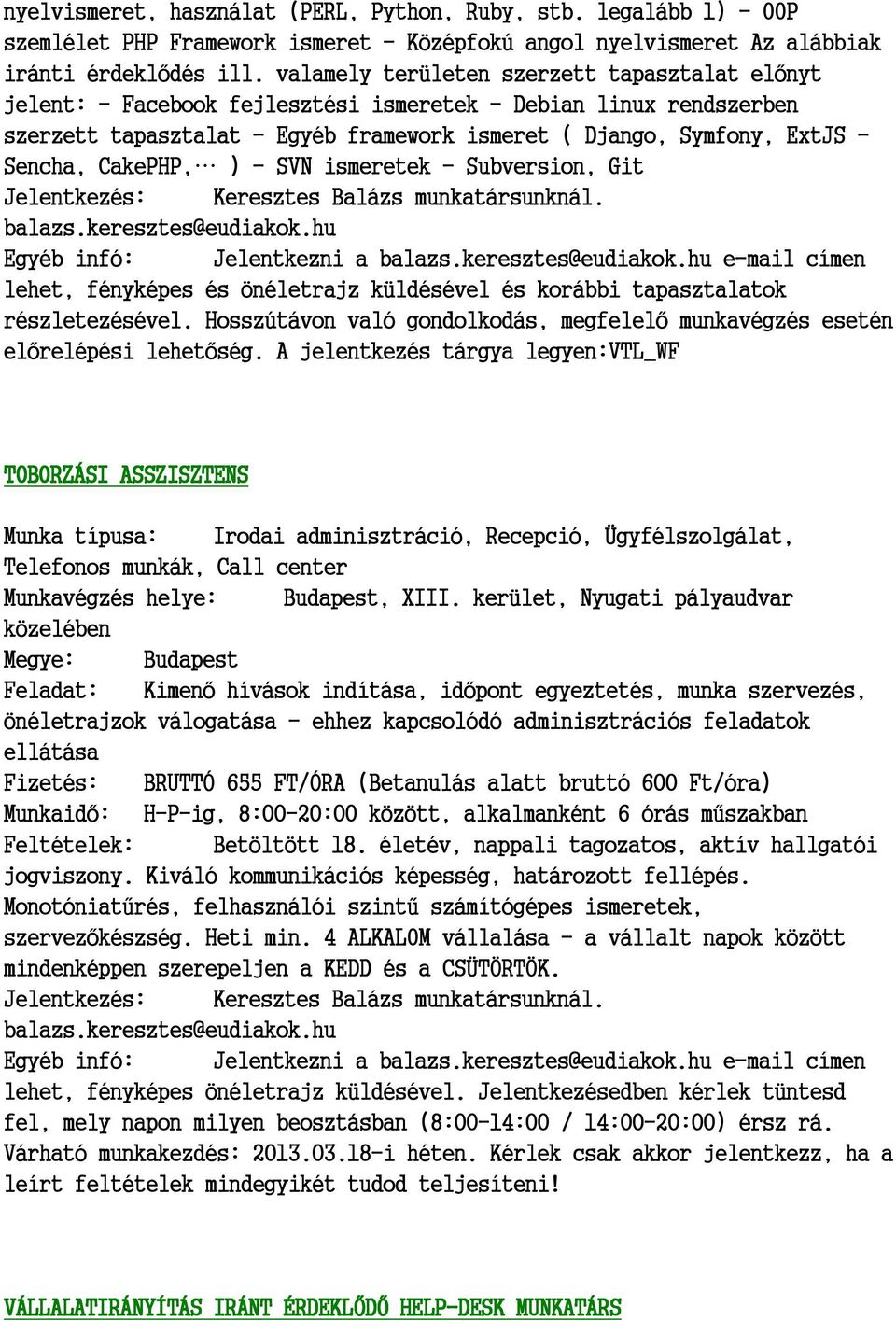 CakePHP, ) - SVN ismeretek - Subversion, Git Jelentkezés: Keresztes Balázs munkatársunknál. balazs.keresztes@eudiakok.