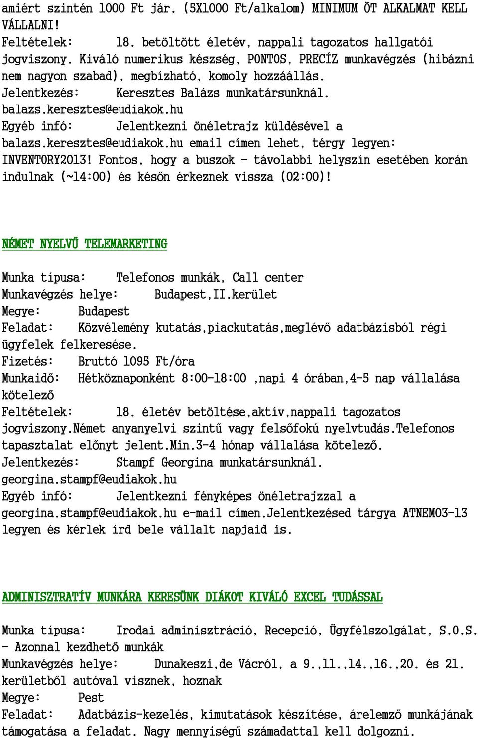 hu Egyéb infó: Jelentkezni önéletrajz küldésével a balazs.keresztes@eudiakok.hu email címen lehet, térgy legyen: INVENTORY2013!