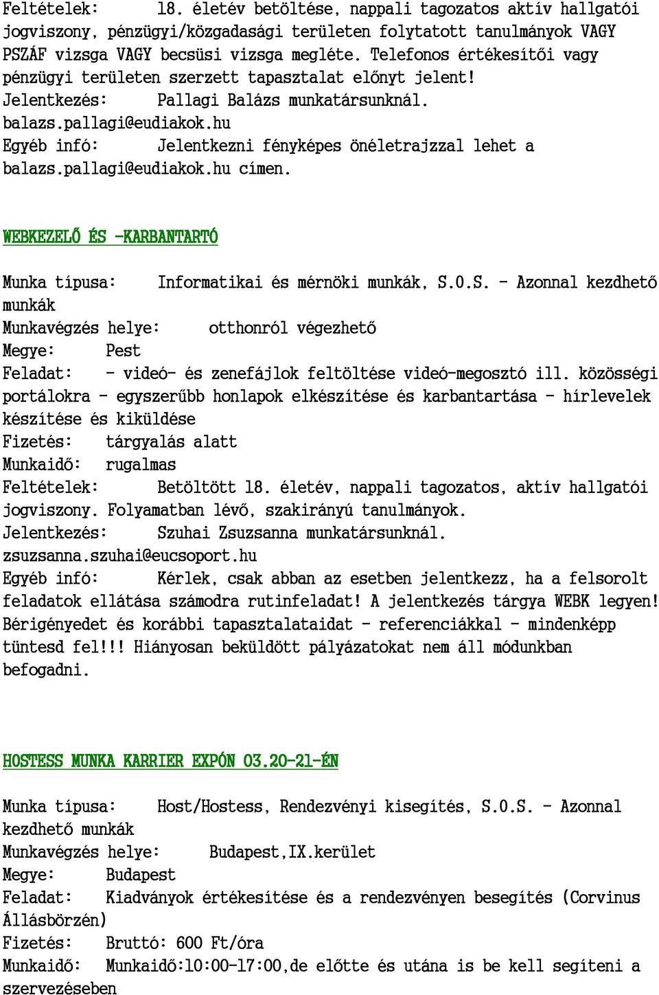 hu Egyéb infó: Jelentkezni fényképes önéletrajzzal lehet a balazs.pallagi@eudiakok.hu címen. WEBKEZELŐ ÉS 