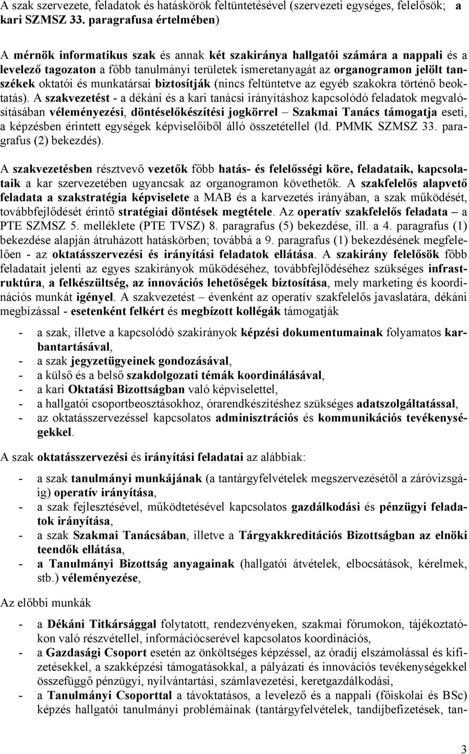 tanszékek oktatói és munkatársai biztosítják (nincs feltüntetve az egyéb szakokra történő beoktatás).