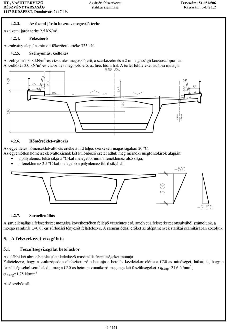 2.6. H mérséklet-változás Az egyenletes h mérsékletváltozás értéke a híd teljes szerkezeti magasságában 20 o C.