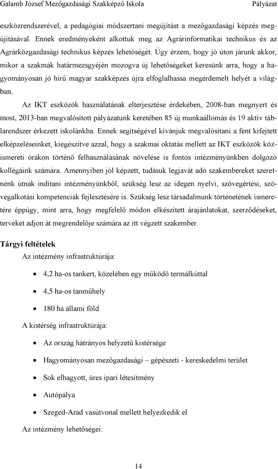 Úgy érzem, hogy jó úton járunk akkor, mikor a szakmák határmezsgyéjén mozogva új lehetőségeket keresünk arra, hogy a hagyományosan jó hírű magyar szakképzés újra elfoglalhassa megérdemelt helyét a