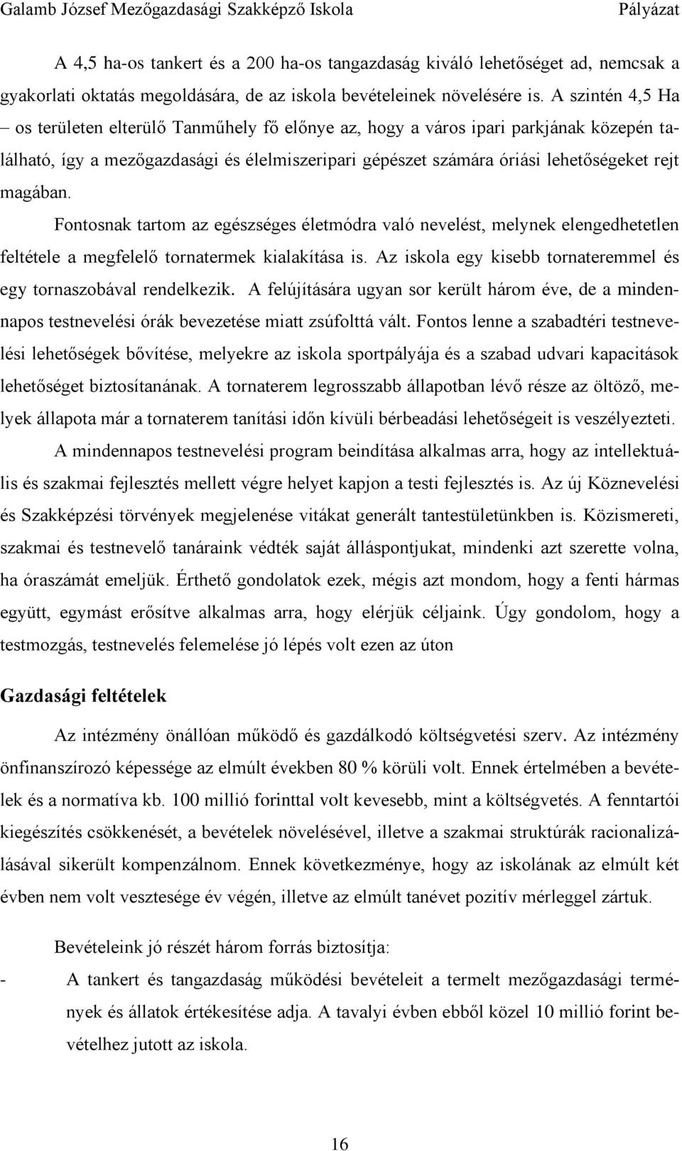 magában. Fontosnak tartom az egészséges életmódra való nevelést, melynek elengedhetetlen feltétele a megfelelő tornatermek kialakítása is.