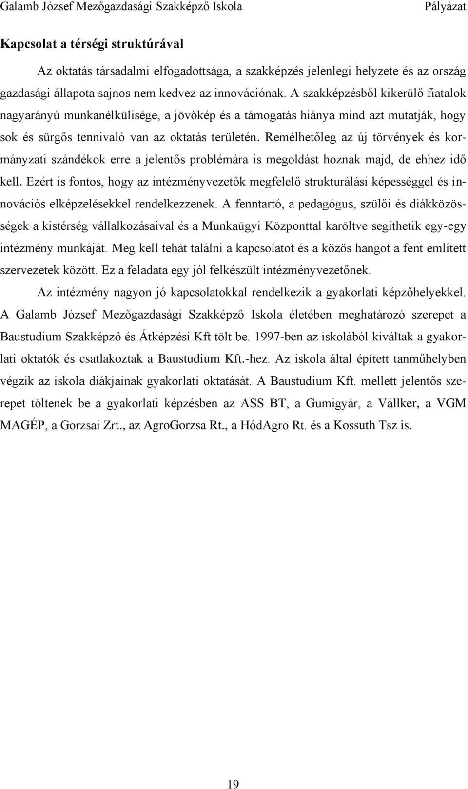 Remélhetőleg az új törvények és kormányzati szándékok erre a jelentős problémára is megoldást hoznak majd, de ehhez idő kell.