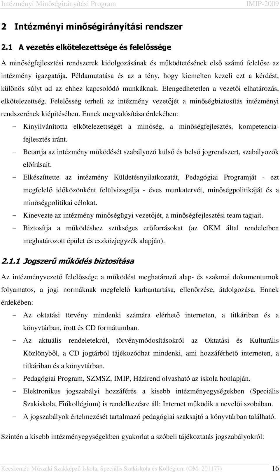 Felelősség terheli az intézmény vezetőjét a minőségbiztosítás intézményi rendszerének kiépítésében.