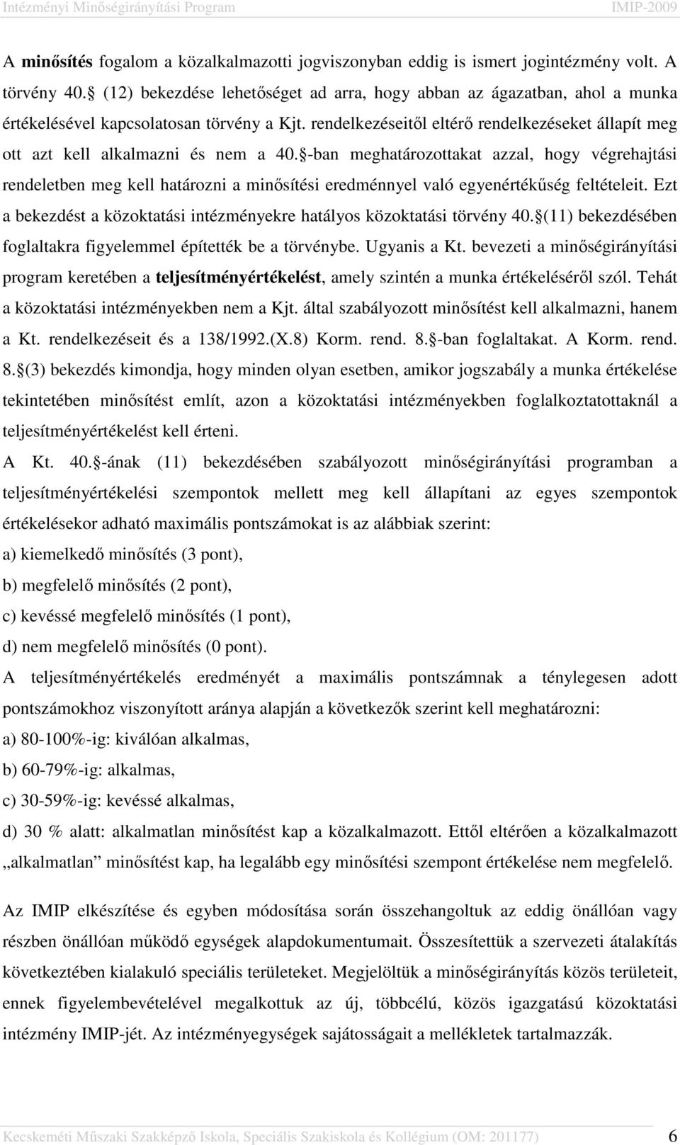 rendelkezéseitől eltérő rendelkezéseket állapít meg ott azt kell alkalmazni és nem a 40.