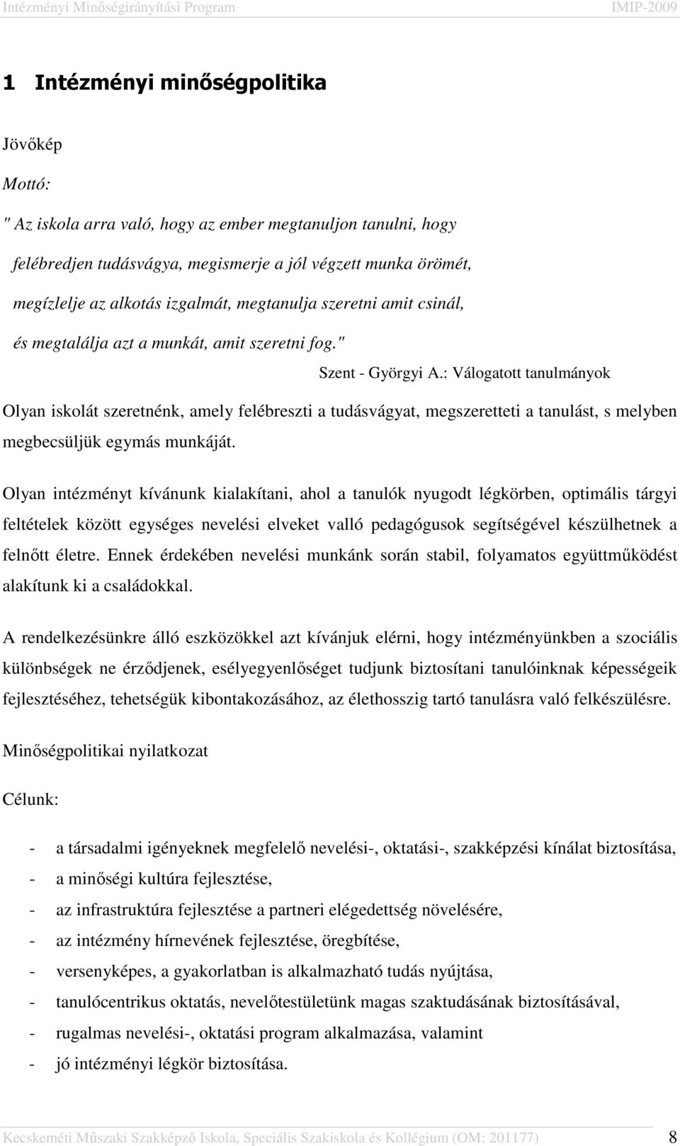 : Válogatott tanulmányok Olyan iskolát szeretnénk, amely felébreszti a tudásvágyat, megszeretteti a tanulást, s melyben megbecsüljük egymás munkáját.