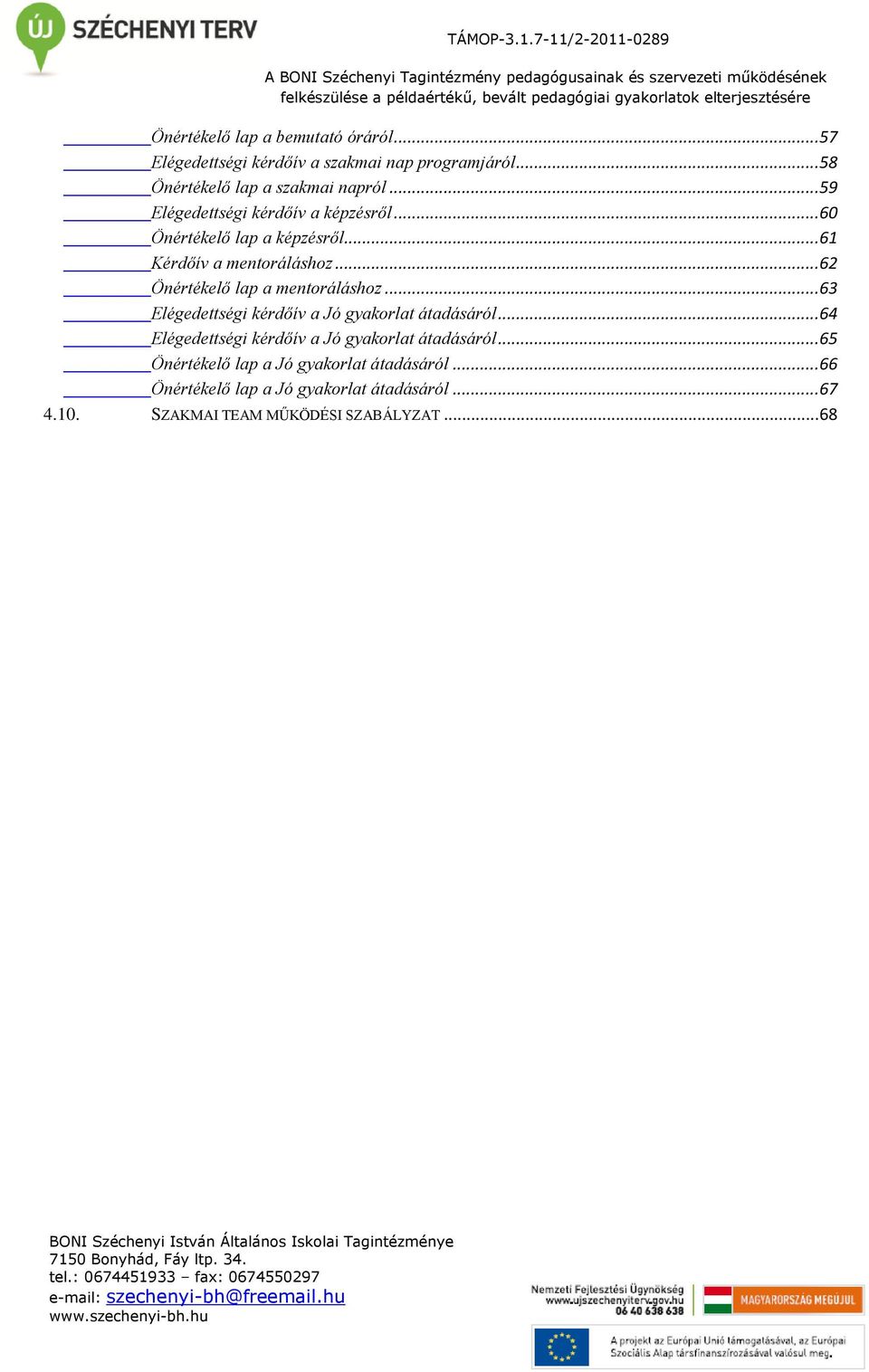 .. 62 Önértékelő lap a mentoráláshoz... 63 Elégedettségi kérdőív a Jó gyakorlat átadásáról.