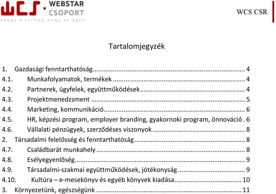 .. 8 2. Társadalmi felelősség és fenntarthatóság... 8 4.7. Családbarát munkahely... 8 4.8. Esélyegyenlőség... 9 