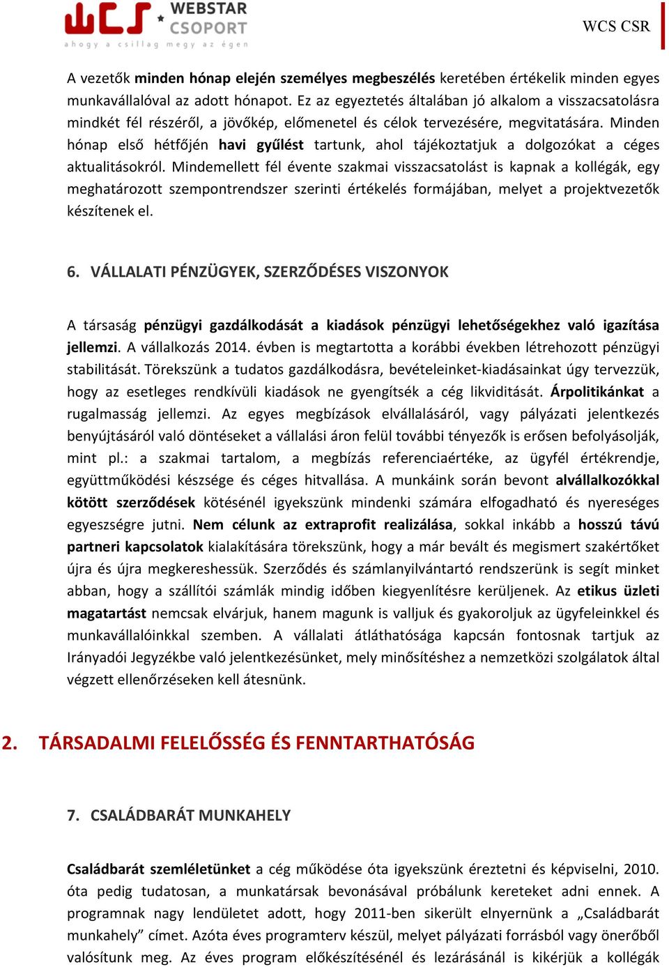 Minden hónap első hétfőjén havi gyűlést tartunk, ahol tájékoztatjuk a dolgozókat a céges aktualitásokról.