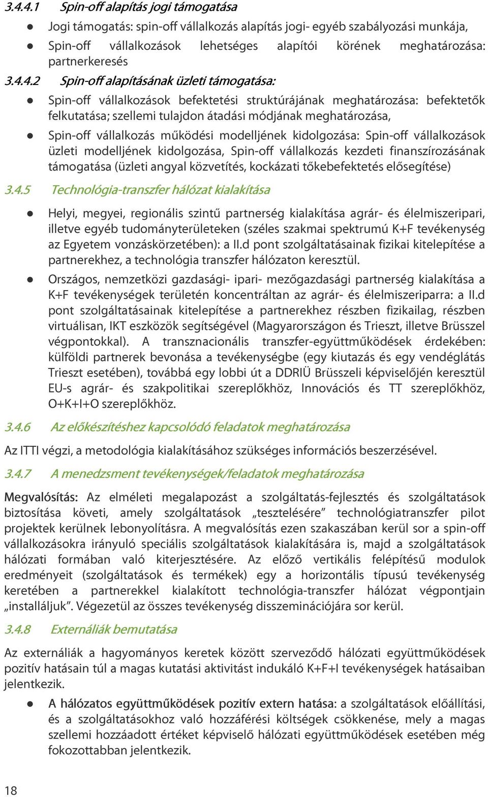 4.2 Spin-off alapításának üzleti támogatása: Spin-off vállalkozások befektetési struktúrájának meghatározása: befektetők felkutatása; szellemi tulajdon átadási módjának meghatározása, Spin-off