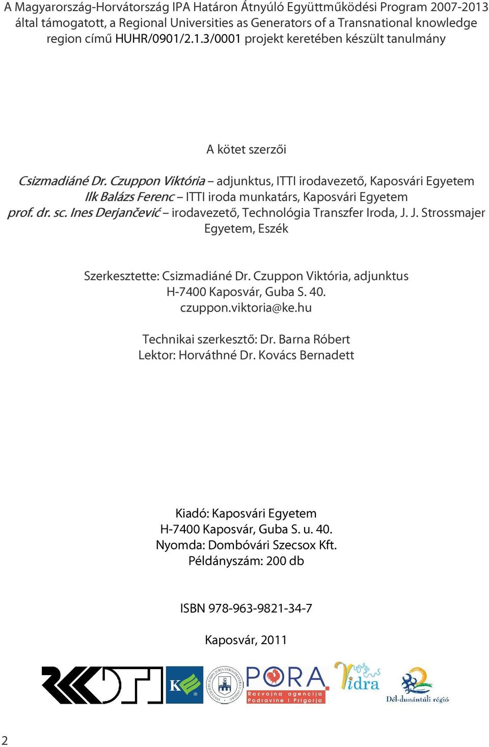 J. Strossmajer Egyetem, Eszék Szerkesztette: Csizmadiáné Dr. Czuppon Viktória, adjunktus H-7400 Kaposvár, Guba S. 40. czuppon.viktoria@ke.hu Technikai szerkesztő: Dr.