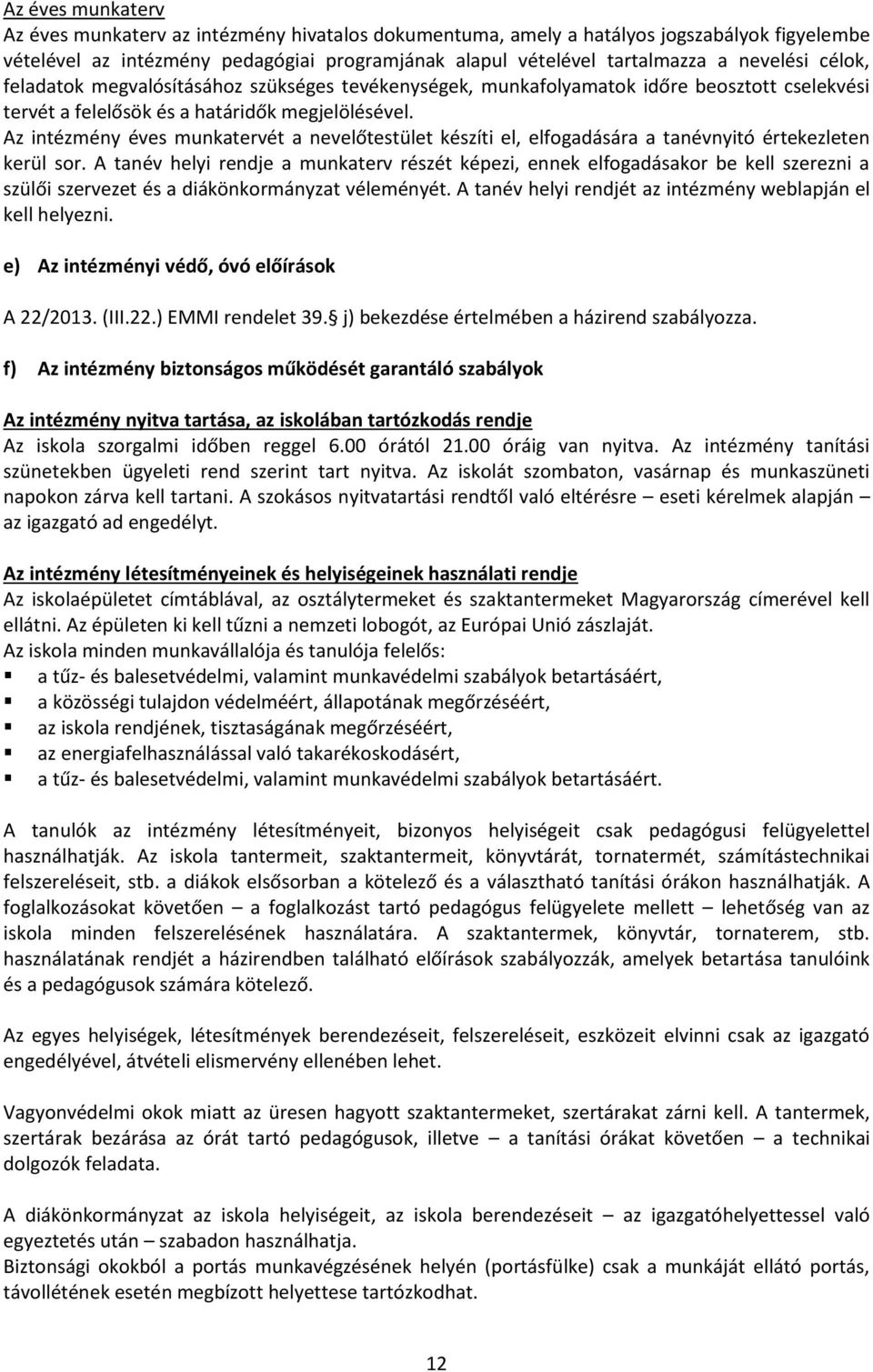 Az intézmény éves munkatervét a nevelőtestület készíti el, elfogadására a tanévnyitó értekezleten kerül sor.