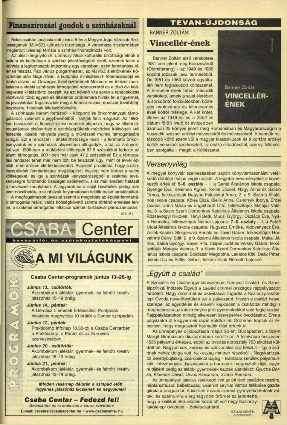 Lórinczy Attila kulturális bizottsági elnök a kultúra és különösen a színház jelentőségéről szólt; szerinte talán a színház a legfontosabb intézmény egy városban, ezért fenntartása kiemelt feladat.