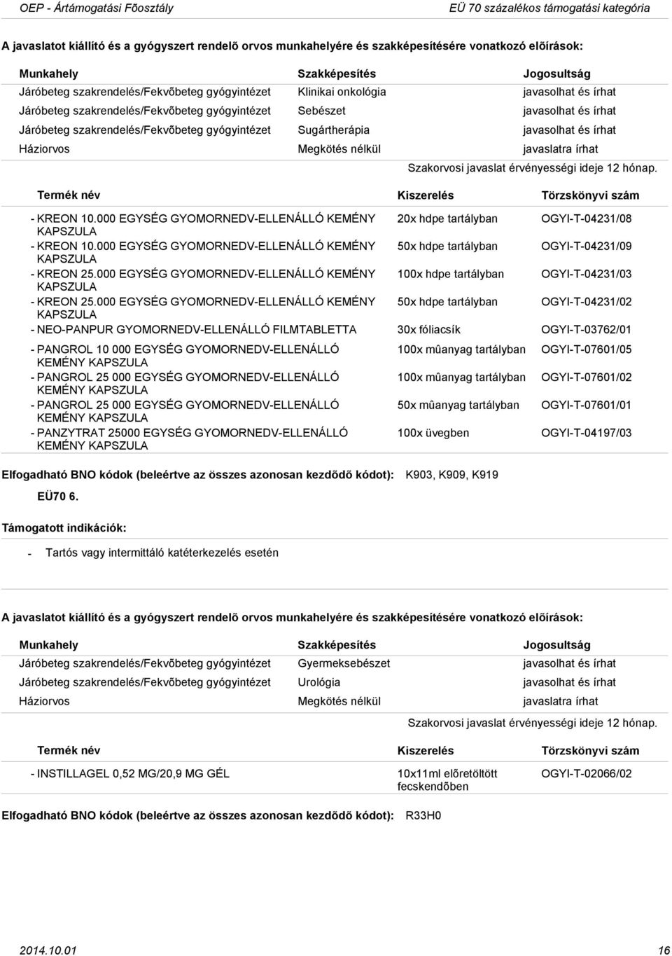 000 EGYSÉG GYOMORNEDVELLENÁLLÓ KEMÉNY 20x hdpe tartályban OGYIT04231/08 KAPSZULA KREON 10.000 EGYSÉG GYOMORNEDVELLENÁLLÓ KEMÉNY 50x hdpe tartályban OGYIT04231/09 KAPSZULA KREON 25.