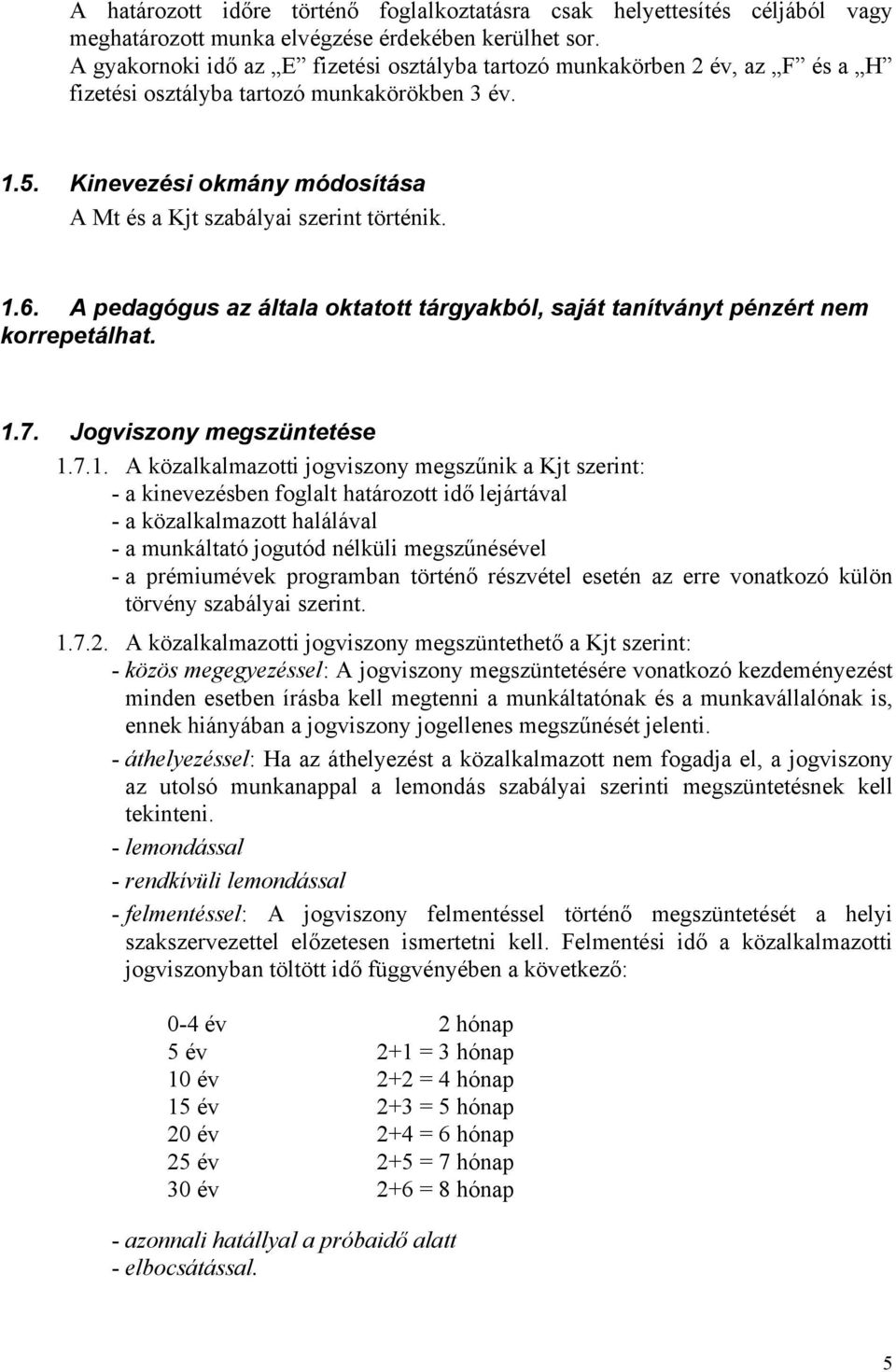 Kinevezési okmány módosítása A Mt és a Kjt szabályai szerint történik. 1.