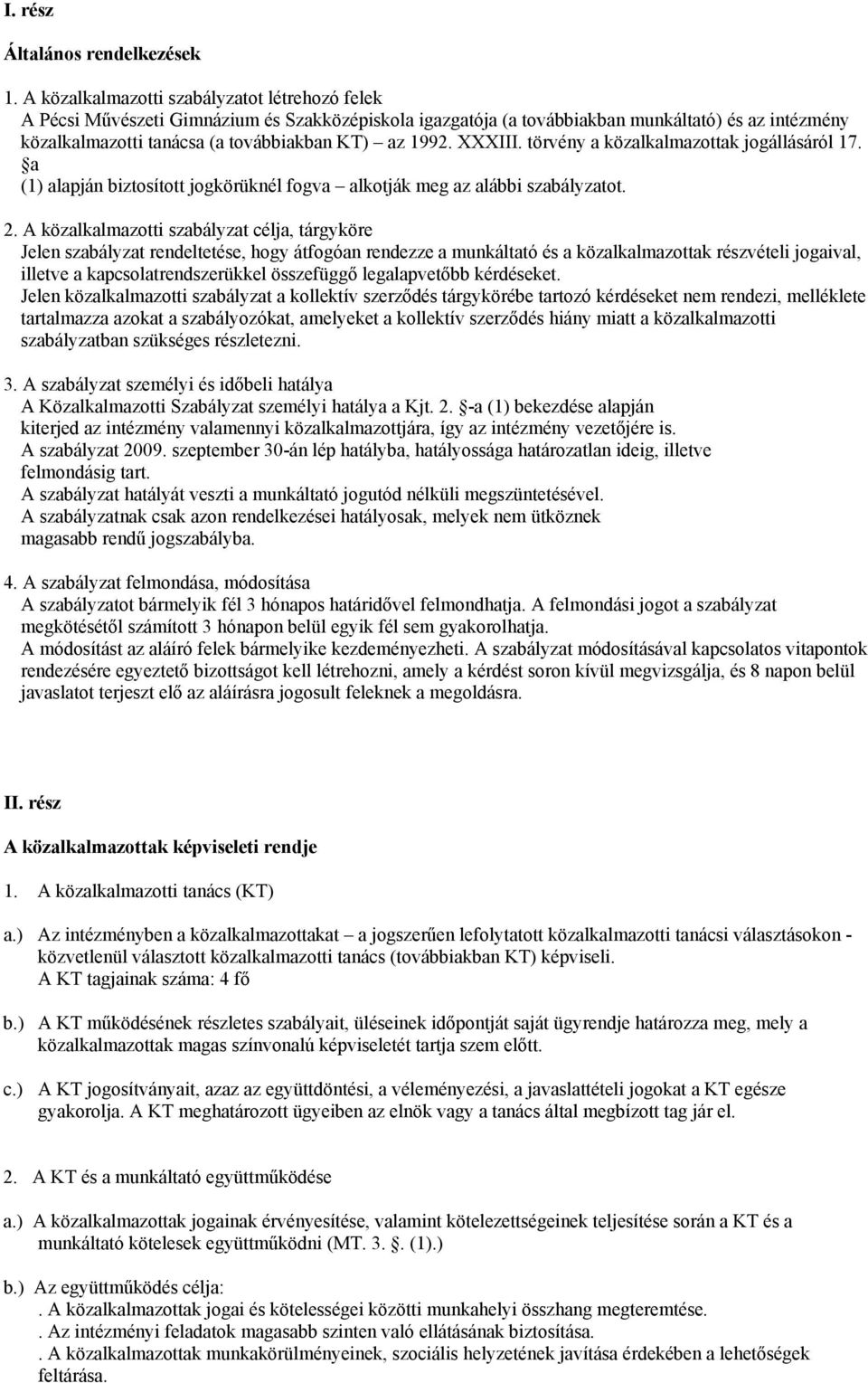 1992. XXXIII. törvény a közalkalmazottak jogállásáról 17. a (1) alapján biztosított jogkörüknél fogva alkotják meg az alábbi szabályzatot. 2.