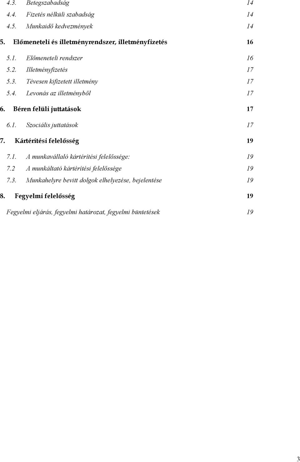 Kártérítési felelősség 19 7.1. A munkavállaló kártérítési felelőssége: 19 7.2 A munkáltató kártérítési felelőssége 19 7.3.