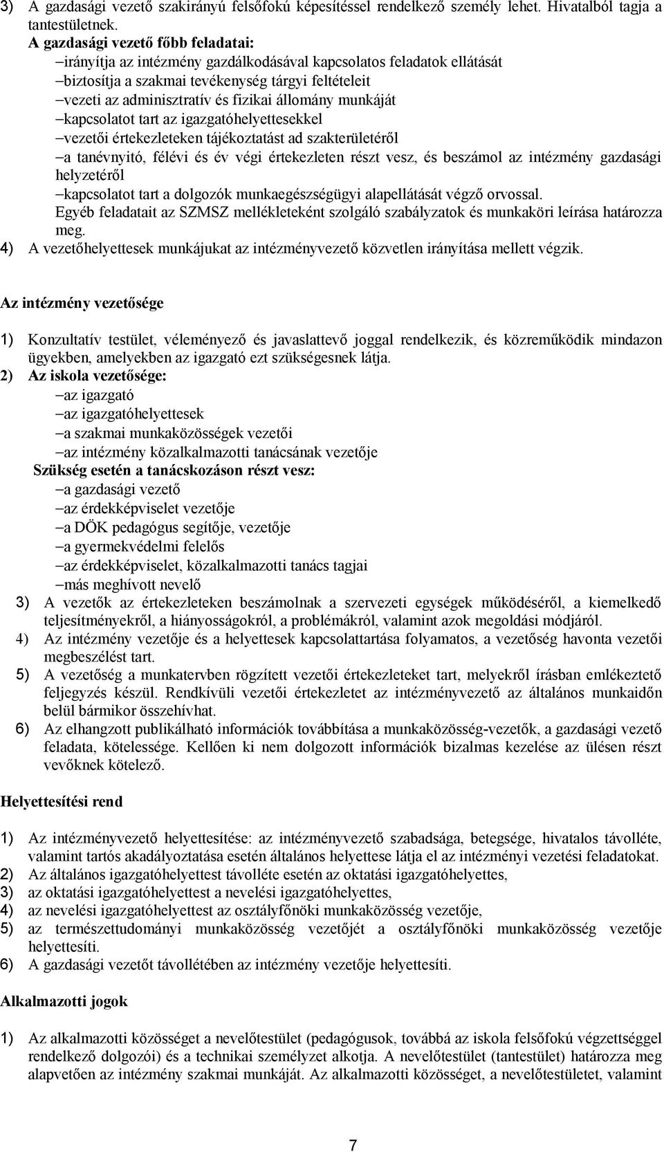 állomány munkáját kapcsolatot tart az igazgatóhelyettesekkel vezetői értekezleteken tájékoztatást ad szakterületéről a tanévnyitó, félévi és év végi értekezleten részt vesz, és beszámol az intézmény