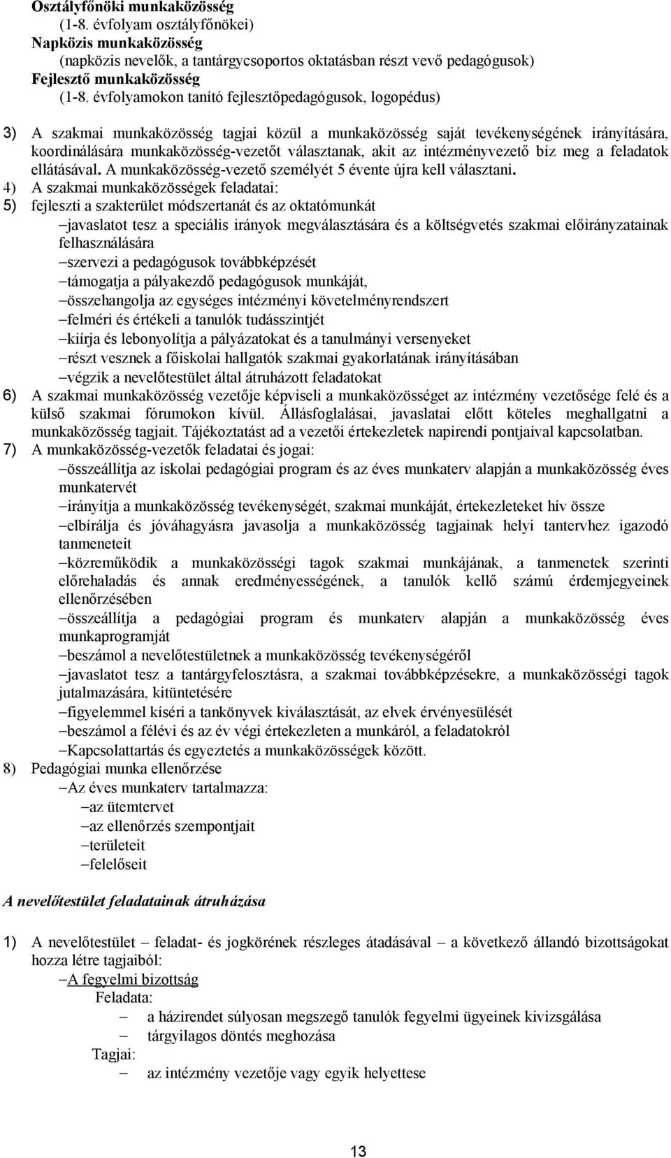 az intézményvezető bíz meg a feladatok ellátásával. A munkaközösség-vezető személyét 5 évente újra kell választani.