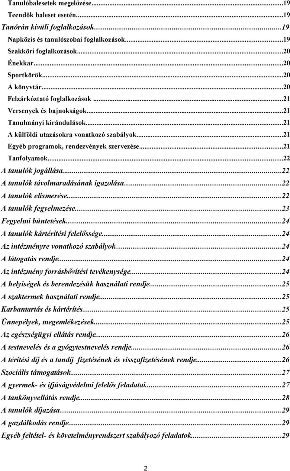 ..21 Tanfolyamok...22 A tanulók jogállása...22 A tanulók távolmaradásának igazolása...22 A tanulók elismerése...22 A tanulók fegyelmezése...23 Fegyelmi büntetések...24 A tanulók kártérítési felelőssége.