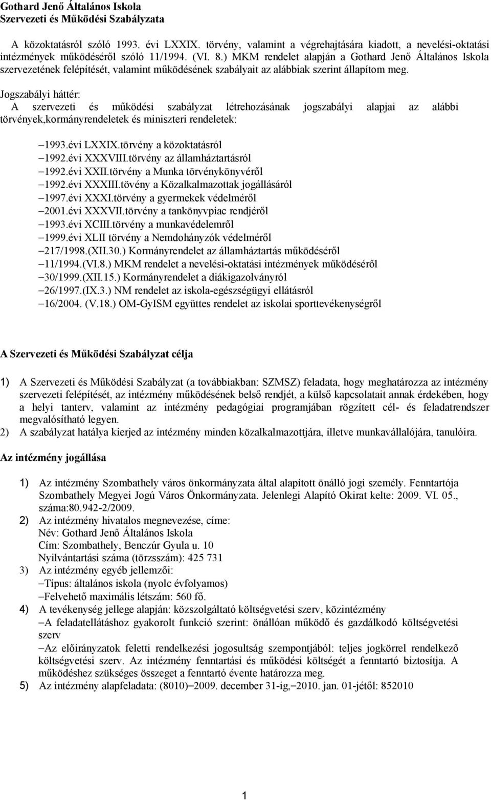 ) MKM rendelet alapján a Gothard Jenő Általános Iskola szervezetének felépítését, valamint működésének szabályait az alábbiak szerint állapítom meg.