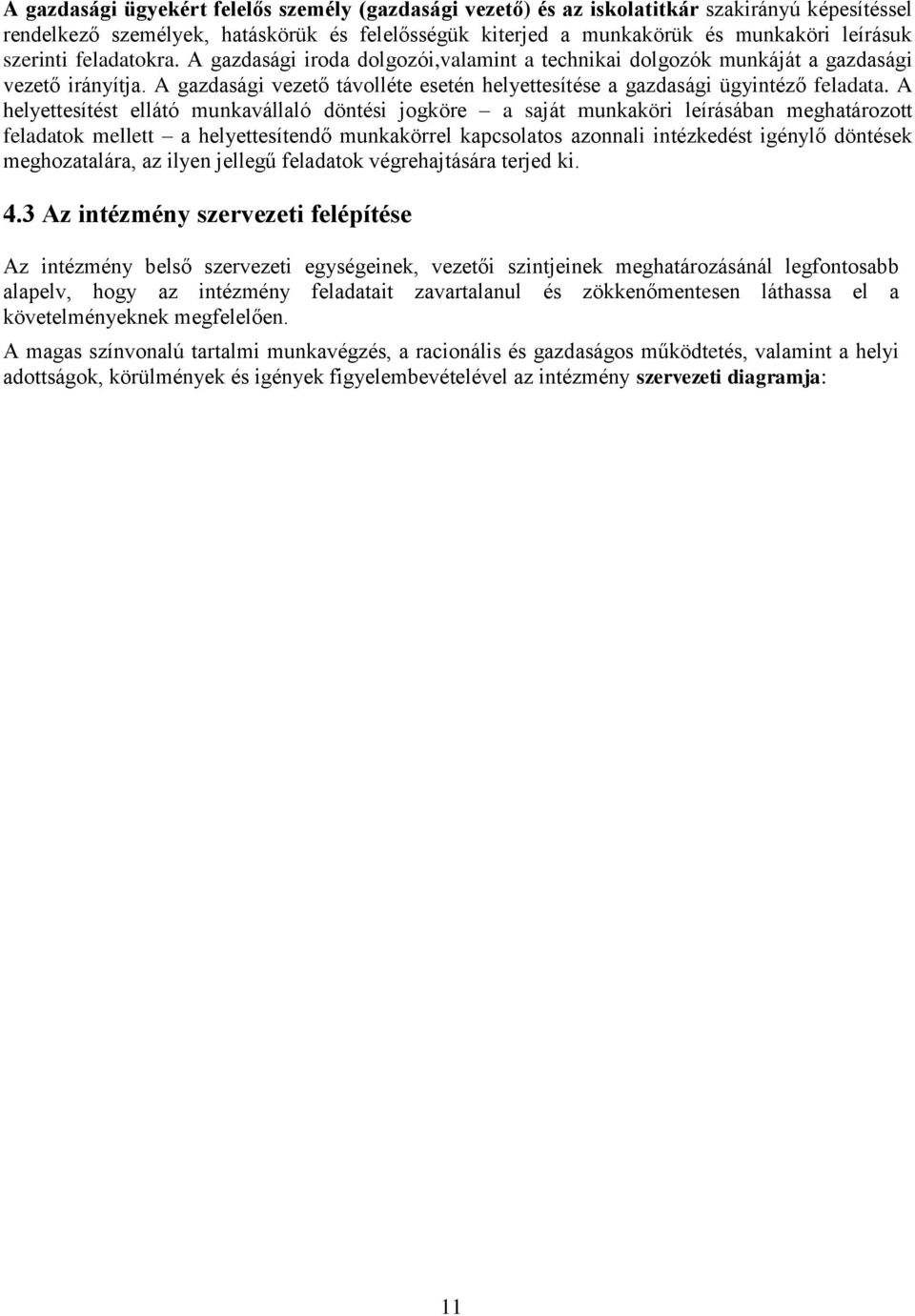 A helyettesítést ellátó munkavállaló döntési jogköre a saját munkaköri leírásában meghatározott feladatok mellett a helyettesítendő munkakörrel kapcsolatos azonnali intézkedést igénylő döntések