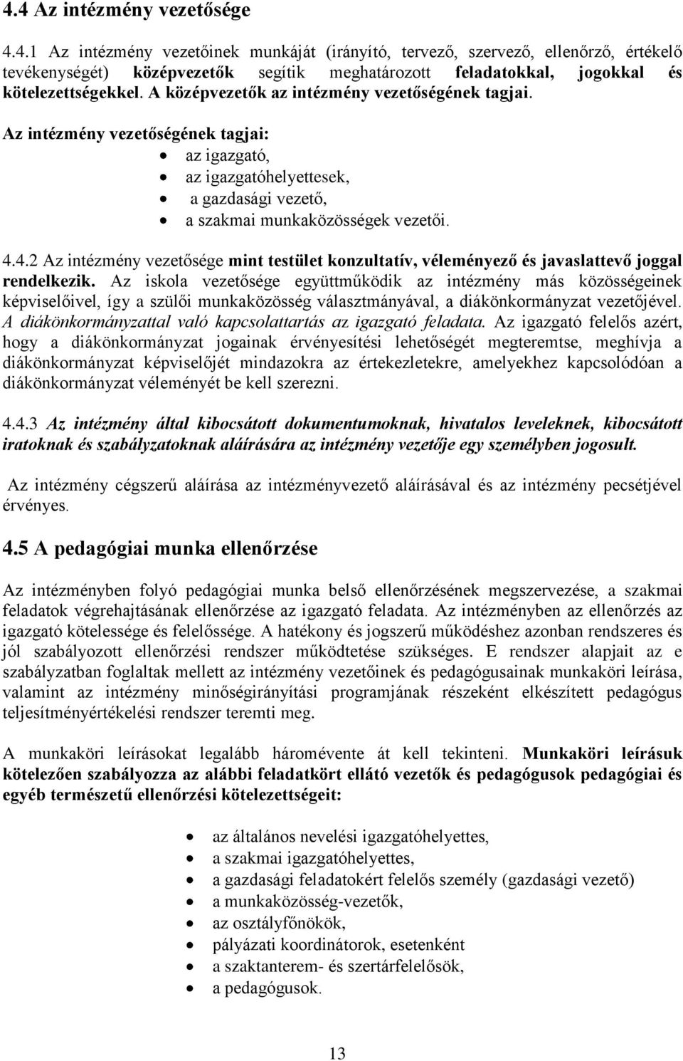 4.2 Az intézmény vezetősége mint testület konzultatív, véleményező és javaslattevő joggal rendelkezik.