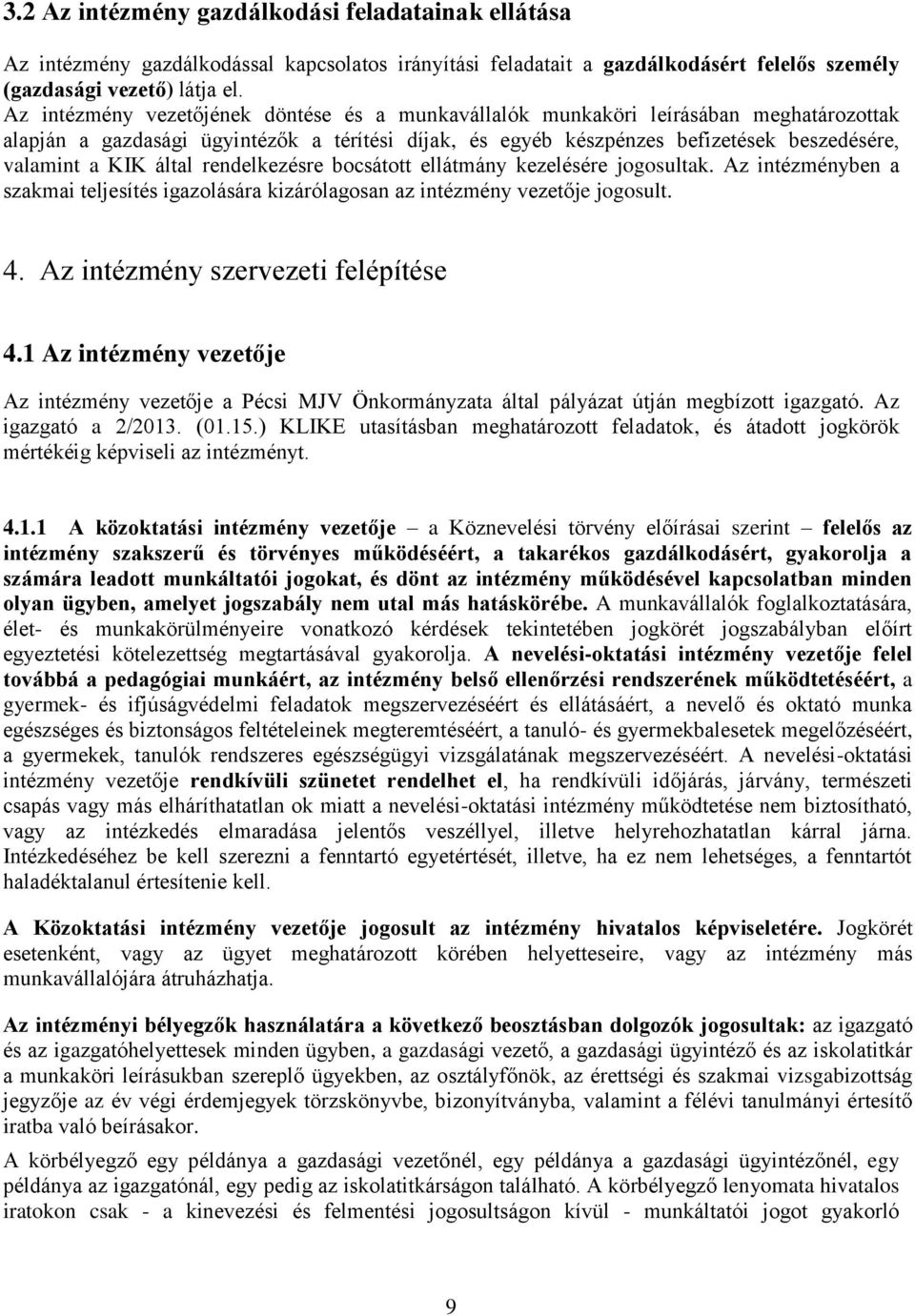 által rendelkezésre bocsátott ellátmány kezelésére jogosultak. Az intézményben a szakmai teljesítés igazolására kizárólagosan az intézmény vezetője jogosult. 4. Az intézmény szervezeti felépítése 4.