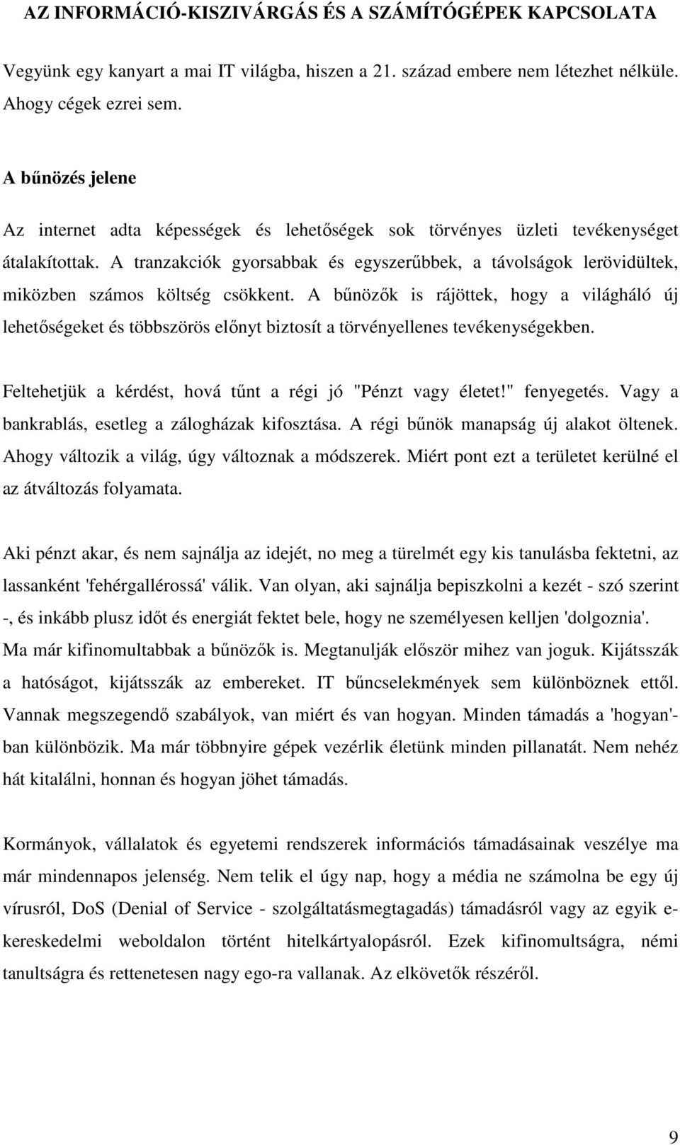 A tranzakciók gyorsabbak és egyszerőbbek, a távolságok lerövidültek, miközben számos költség csökkent.