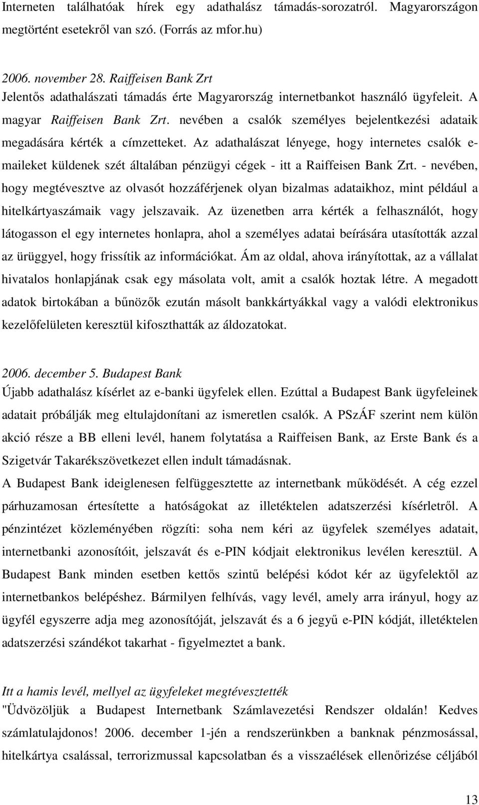 nevében a csalók személyes bejelentkezési adataik megadására kérték a címzetteket.