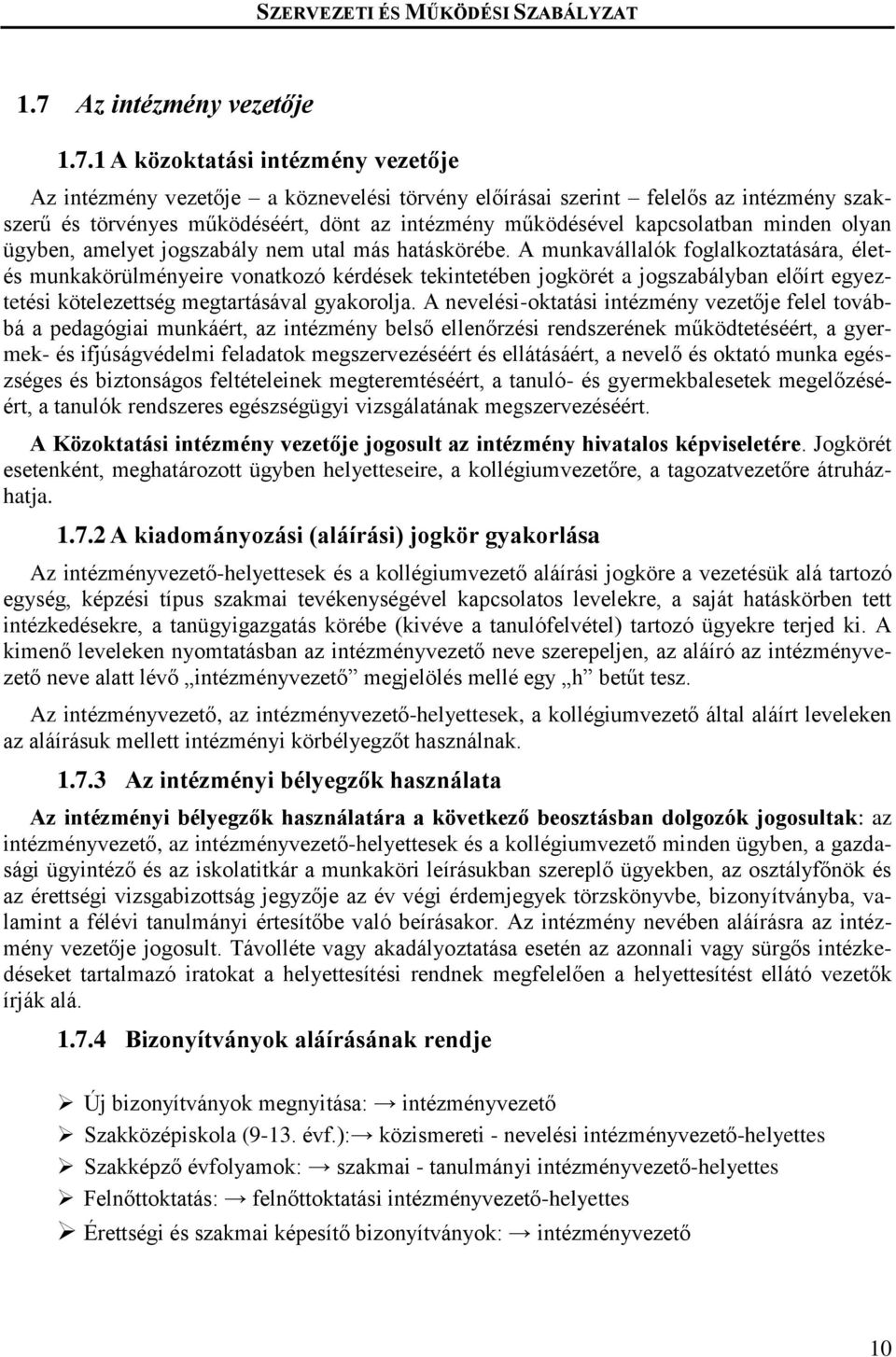 A munkavállalók foglalkoztatására, életés munkakörülményeire vonatkozó kérdések tekintetében jogkörét a jogszabályban előírt egyeztetési kötelezettség megtartásával gyakorolja.